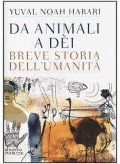 DA ANIMALI A DEI. BREVE STORIA DELL'UMANITA'