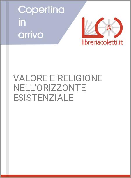 VALORE E RELIGIONE NELL'ORIZZONTE ESISTENZIALE