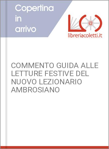 COMMENTO GUIDA ALLE LETTURE FESTIVE DEL NUOVO LEZIONARIO AMBROSIANO