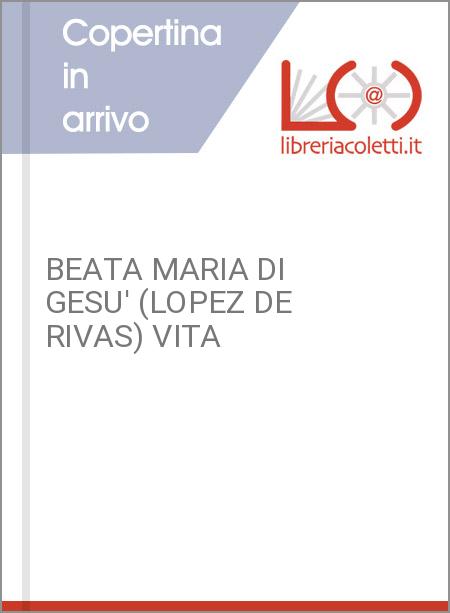 BEATA MARIA DI GESU' (LOPEZ DE RIVAS) VITA