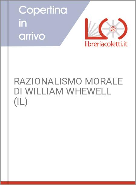 RAZIONALISMO MORALE DI WILLIAM WHEWELL (IL)