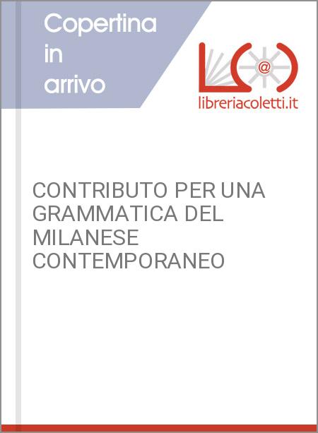 CONTRIBUTO PER UNA GRAMMATICA DEL MILANESE CONTEMPORANEO