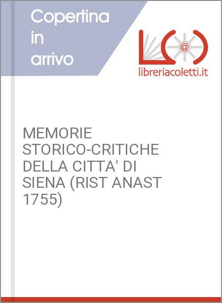 MEMORIE STORICO-CRITICHE DELLA CITTA' DI SIENA (RIST ANAST 1755)