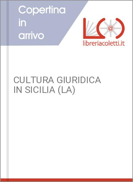 CULTURA GIURIDICA IN SICILIA (LA)