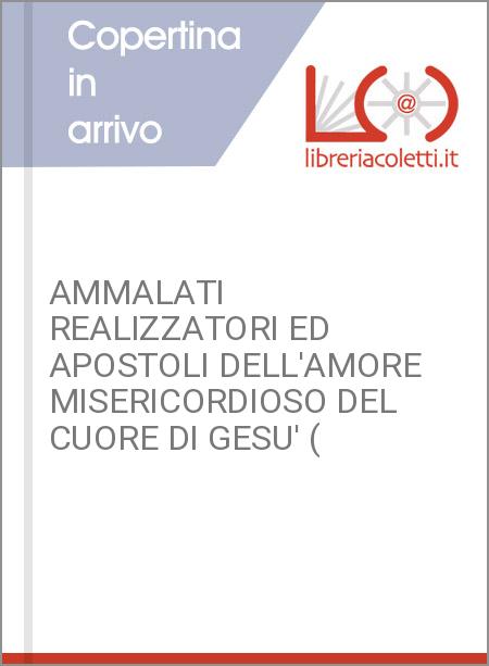 AMMALATI REALIZZATORI ED APOSTOLI DELL'AMORE MISERICORDIOSO DEL CUORE DI GESU' (