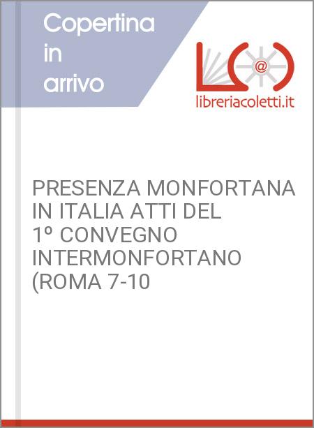 PRESENZA MONFORTANA IN ITALIA ATTI DEL 1º CONVEGNO INTERMONFORTANO (ROMA 7-10