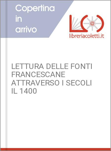 LETTURA DELLE FONTI FRANCESCANE ATTRAVERSO I SECOLI IL 1400