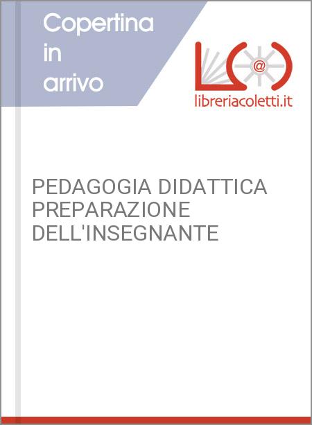 PEDAGOGIA DIDATTICA PREPARAZIONE DELL'INSEGNANTE