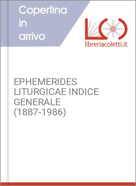 EPHEMERIDES LITURGICAE INDICE GENERALE (1887-1986)