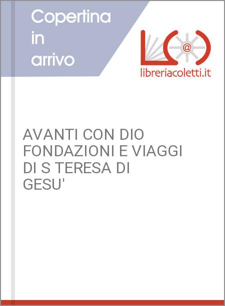 AVANTI CON DIO FONDAZIONI E VIAGGI DI S TERESA DI GESU'