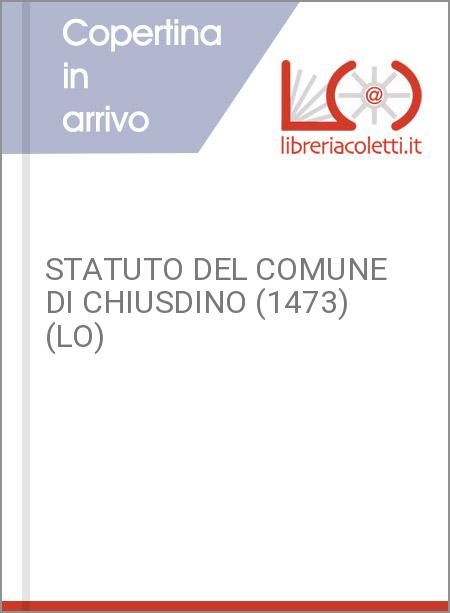 STATUTO DEL COMUNE DI CHIUSDINO (1473) (LO)
