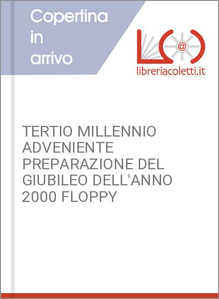 TERTIO MILLENNIO ADVENIENTE PREPARAZIONE DEL GIUBILEO DELL'ANNO 2000 FLOPPY