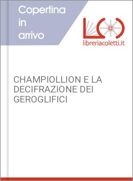 CHAMPIOLLION E LA DECIFRAZIONE DEI GEROGLIFICI