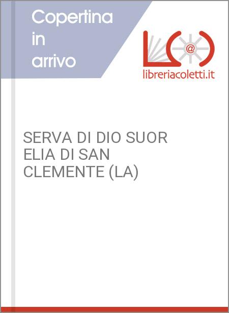 SERVA DI DIO SUOR ELIA DI SAN CLEMENTE (LA)