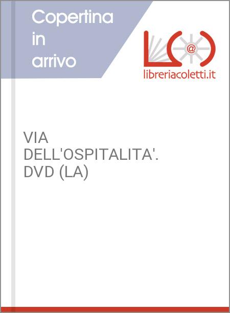 VIA DELL'OSPITALITA'. DVD (LA)