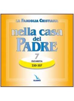 FAMIGLIA CRISTIANA NELLA CASA DEL PADRE (LA) CD 7 EUCARISTIA 250-307.