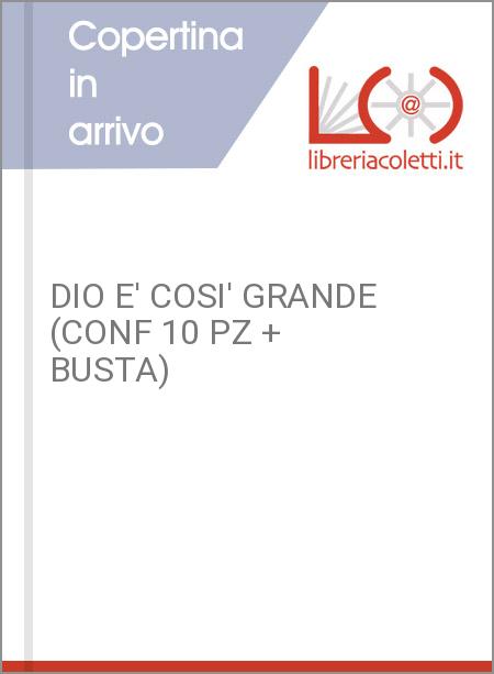 DIO E' COSI' GRANDE (CONF 10 PZ + BUSTA)