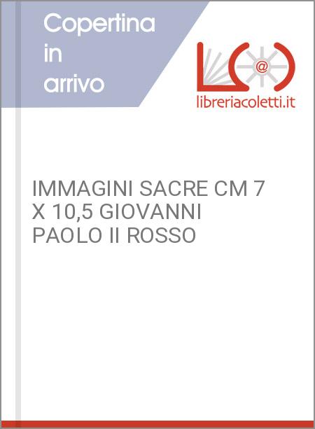 IMMAGINI SACRE CM 7 X 10,5 GIOVANNI PAOLO II ROSSO