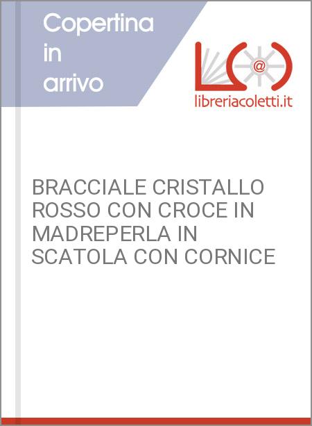 BRACCIALE CRISTALLO ROSSO CON CROCE IN MADREPERLA IN SCATOLA CON CORNICE