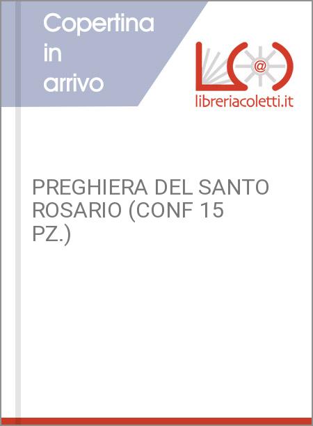 PREGHIERA DEL SANTO ROSARIO (CONF 15 PZ.)