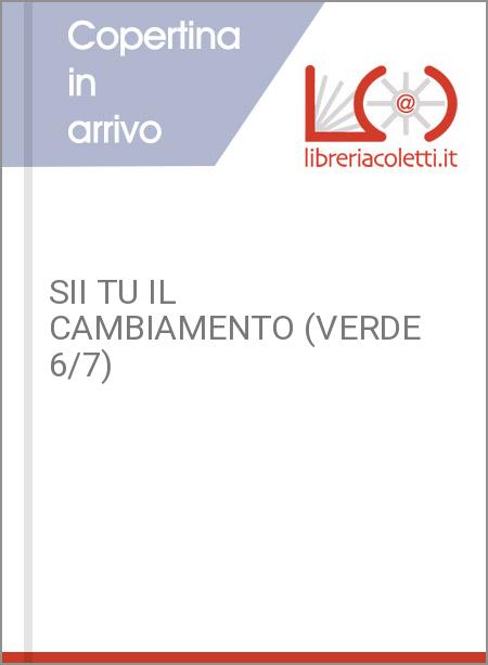 SII TU IL CAMBIAMENTO (VERDE 6/7)