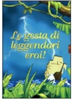 GESTA DI LEGGENDARI EROI! (LE)