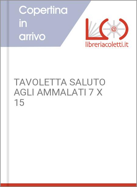 TAVOLETTA SALUTO AGLI AMMALATI 7 X 15