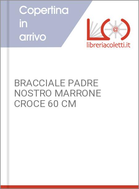 BRACCIALE PADRE NOSTRO MARRONE CROCE 60 CM