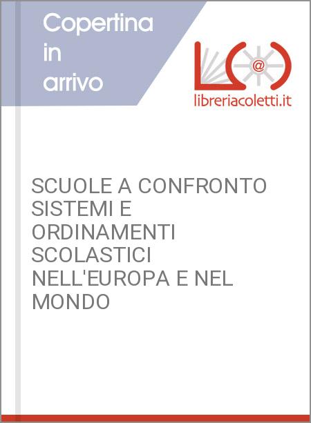 SCUOLE A CONFRONTO SISTEMI E ORDINAMENTI SCOLASTICI NELL'EUROPA E NEL MONDO