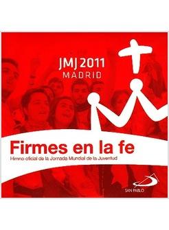 FIRMES EN LA FE HIMNO OFICIAL DE LA JORNADA MUNDIAL DE LA JUVENTUD MADRID 2011