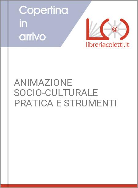 ANIMAZIONE SOCIO-CULTURALE PRATICA E STRUMENTI