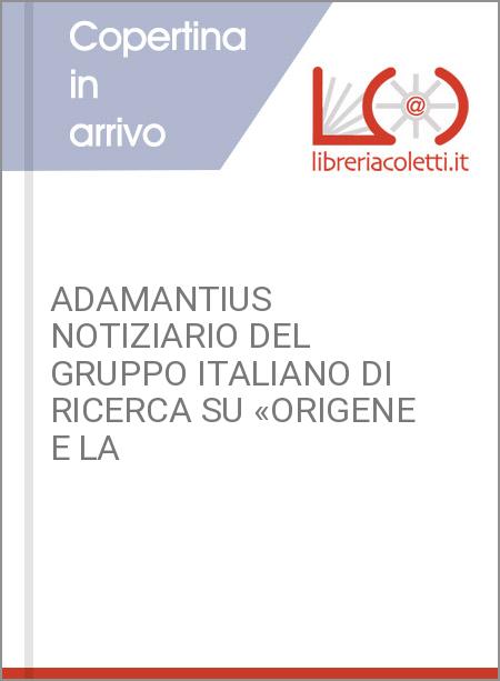 ADAMANTIUS NOTIZIARIO DEL GRUPPO ITALIANO DI RICERCA SU «ORIGENE E LA