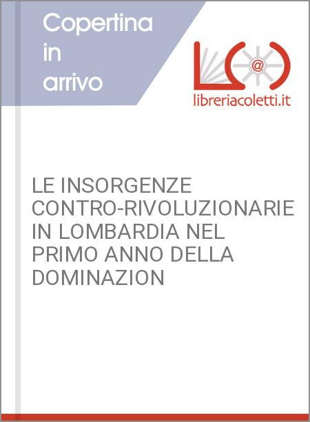 LE INSORGENZE CONTRO-RIVOLUZIONARIE IN LOMBARDIA NEL PRIMO ANNO DELLA DOMINAZION