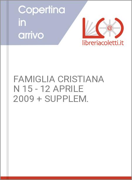 FAMIGLIA CRISTIANA N 15 - 12 APRILE 2009 + SUPPLEM.