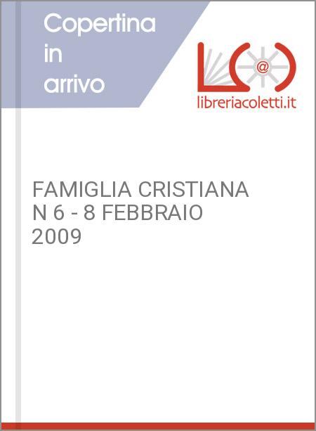 FAMIGLIA CRISTIANA N 6 - 8 FEBBRAIO 2009