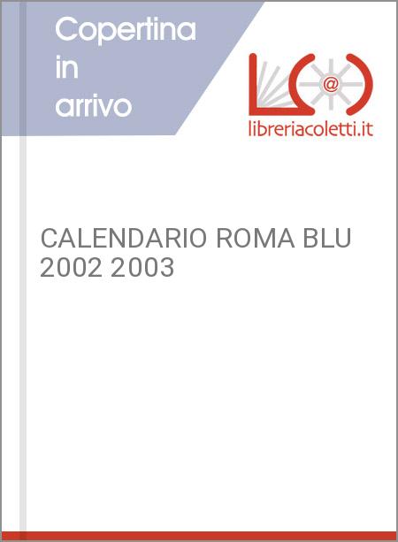 CALENDARIO ROMA BLU 2002 2003