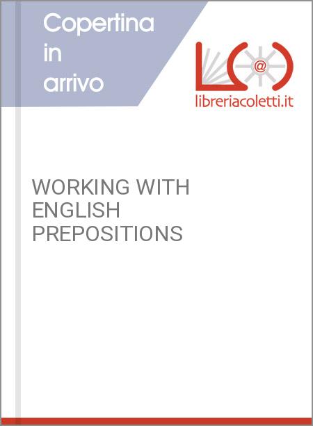 WORKING WITH ENGLISH PREPOSITIONS