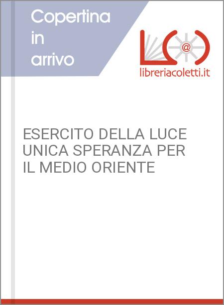 ESERCITO DELLA LUCE UNICA SPERANZA PER IL MEDIO ORIENTE