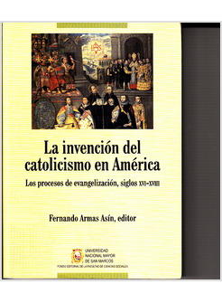 LA INVENCION DEL CATOLICISMO EN AMERICA. LOS PROCESOS DE EVANGELIZACION SIGLOS