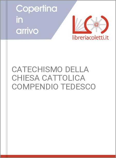 CATECHISMO DELLA CHIESA CATTOLICA COMPENDIO TEDESCO