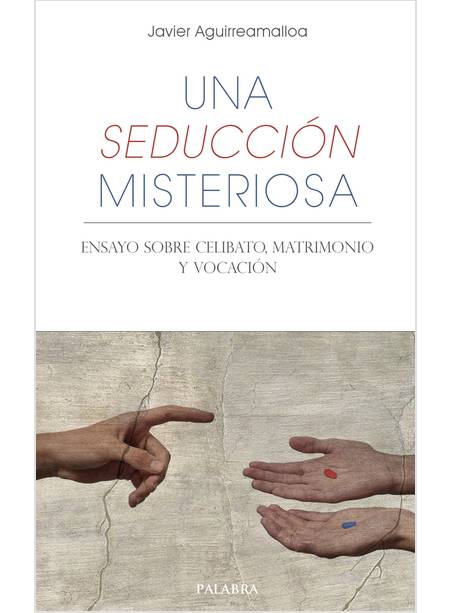 UNA SEDUCCION MISTERIOSA ENSAYO SOBRE CELIBATO, MATRIMONIO Y VOCACION