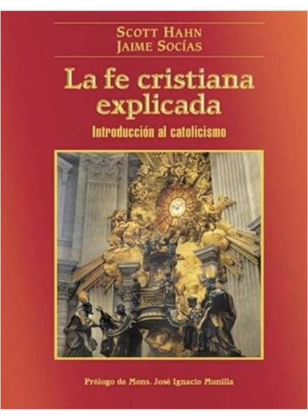 LA FE CRISTIANA EXPLICADA INTRODUCCION AL CATOLICISMO