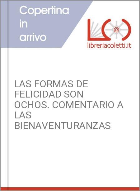 LAS FORMAS DE FELICIDAD SON OCHOS. COMENTARIO A LAS BIENAVENTURANZAS