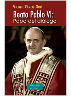 BEATO PABLO VI: PAPA DEL DIALOGO