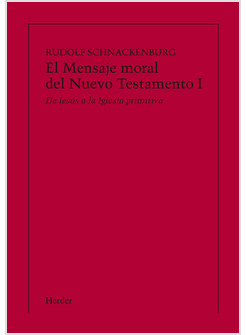 EL MENSAJE MORAL DEL NUEVO TESTAMENTO I: DE JESUS A LA IGLESIA PRIMITIVA