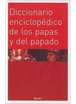 DICCIONARIO ENCICLOPEDICO DE LOS PAPAS Y DEL PAPADO