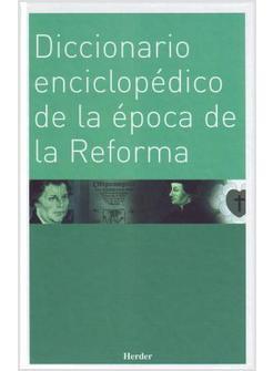 DICCIONARIO ENCICLOPEDICO DE LA EPOCA DE LA REFORMA