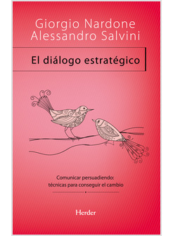 EL DIALOGO ESTRATEGICO. COMUNICAR PERSUADIENDO: TECNICAS PARA CONSEGUIR EL CAMBI