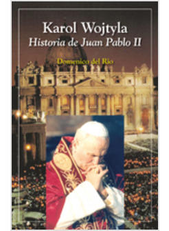 KAROL WOJTYLA. HISTORIA DE JUAN PABLO II