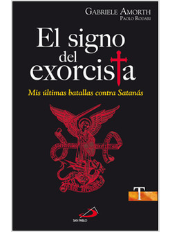 EL SIGNO DEL EXORCISTA. MIS ULTIMAS BATALLAS CONTRA SATANAS